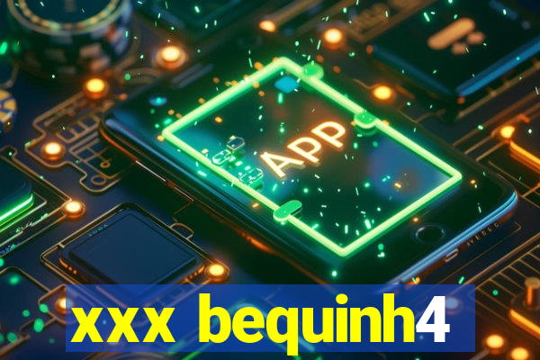 xxx bequinh4
